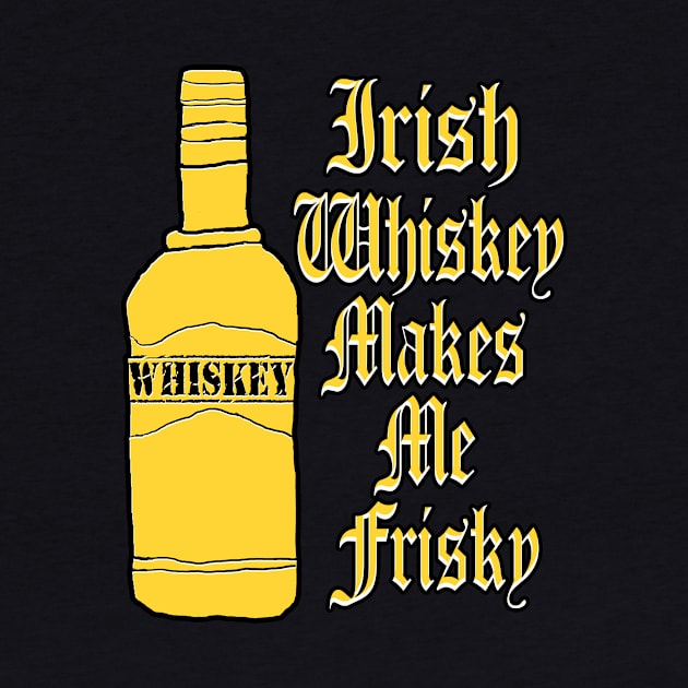 Irish Whiskey Makes Me frisky by Eric03091978